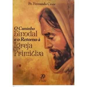 O CAMINHO SINODAL E O RETORNO À IGREJA PRIMITIVA - PALAVRA E PRECE