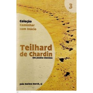 TEILHARD DE CHARDIN - UM JESUITA CIENTISTA - 1