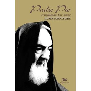 PADRE PIO - CRUCIFICADO POR AMOR