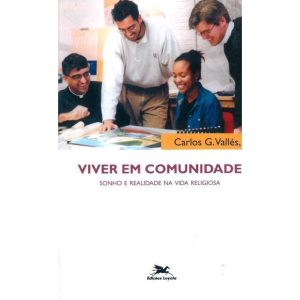 VIVER EM COMUNIDADE - SONHO E REALIDADE NA VIDA RELIGIOSA: SONHO E REALIDADE NA VIDA RELIGIOSA