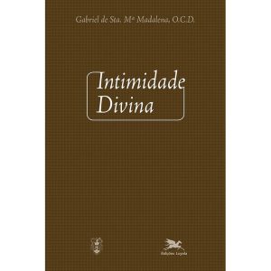INTIMIDADE DIVINA: MEDITAÇÕES SOBRE A VIDA INTERIOR PARA TODOS OS DIAS DO ANO