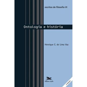 ESCRITOS DE FILOSOFIA VI: ONTOLOGIA E HISTÓRIA