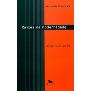 ESCRITOS DE FILOSOFIA VII: RAÍZES DA MODERNIDADE