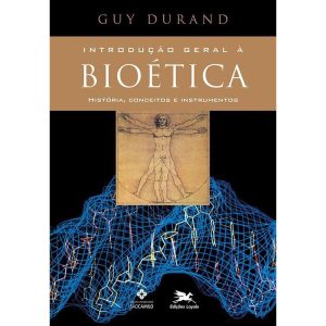INTRODUÇÃO GERAL À BIOÉTICA: HISTÓRIA, CONCEITOS E INSTRUMENTOS