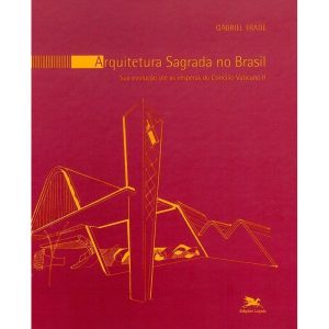 ARQUITETURA SAGRADA NO BRASIL - SUA EVOLUÇÃO ATÉ AS VÉSPERAS DO CONCÍLIO VATICANO II