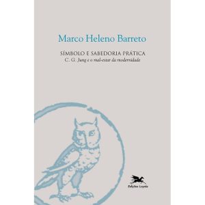 SÍMBOLO E SABEDORIA PRÁTICA: C. J. JUNG E O MAL-ESTAR DA MODERNIDADE