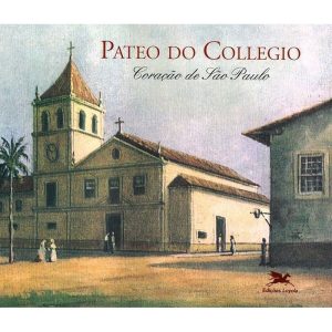 PATEO DO COLLEGIO - CORAÇÃO DE SÃO PAULO