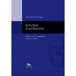 ESTUDOS PLATÔNICOS - SOBRE O SER E O APARECER, O BELO E O BEM
