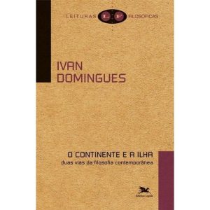 O CONTINENTE E A ILHA - DUAS VIAS DA FILOSOFIA CONTEMPORÂNEA