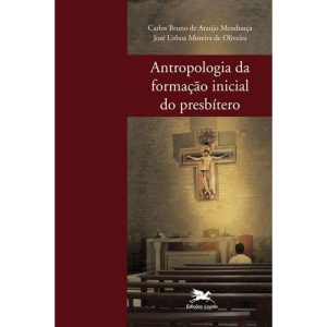 ANTROPOLOGIA DA FORMAÇÃO INICIAL DO PRESBÍTERO