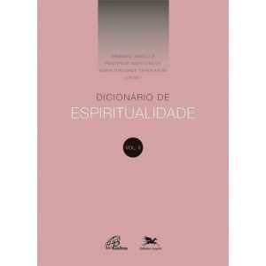 DICIONÁRIO DE ESPIRITUALIDADE - VOL.II - VOLUME II (DOS VERBETES DE E ATÉ M, INCLUSIVE)