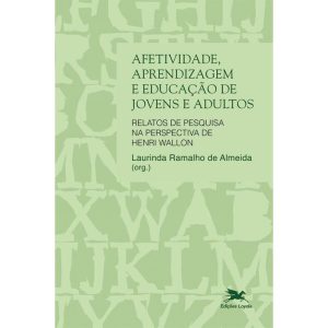 AFETIVIDADE, APRENDIZAGEM E EDUCAÇÃO DE JOVENS E ADULTOS - RELATOS DE PESQUISA NA PERSPECTIVA DE HENRI WALLON