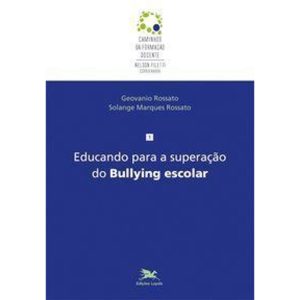 EDUCANDO PARA A SUPERAÇÃO DO BULLYING ESCOLAR