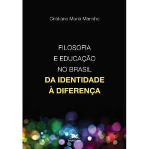 FILOSOFIA E EDUCAÇÃO NO BRASIL - DA IDENTIDADE À DIFERENÇA
