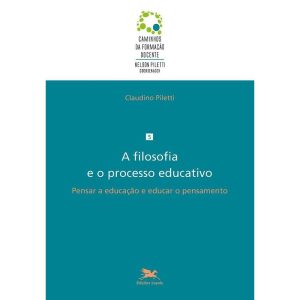 A FILOSOFIA E O PROCESSO EDUCATIVO: PENSAR A EDUCAÇÃO E EDUCAR O PENSAMENTO