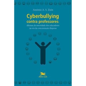CYBERBULLYING CONTRA PROFESSORES: DILEMAS DA AUTORIDADE DOS EDUCADORES NA ERA DA CONCENTRAÇÃO DISPERSA