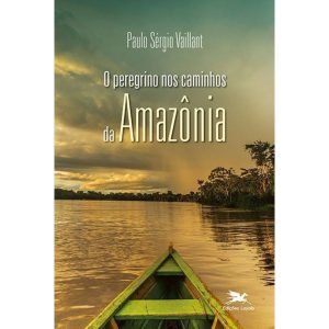 O PEREGRINO NOS CAMINHOS DA AMAZÔNIA