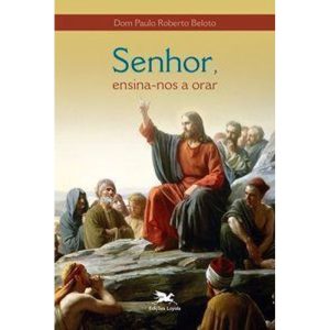 SENHOR, ENSINA-NOS A ORAR