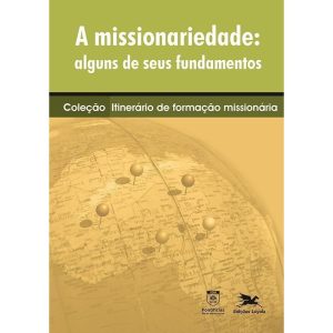 A MISSIONARIEDADE: ALGUNS DE SEUS FUNDAMENTOS