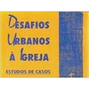 DESAFIOS URBANOS A IGREJA - ESTUDOS DE CASOS - 1