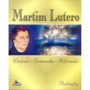 MARTIM LUTERO - DISCIPULO TESTEMUNHA REFORMADOR