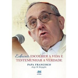 EDUCAR - ESCOLHER A VIDA  - PAPA FRANCISCO - 1ª