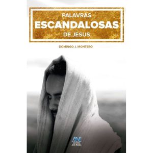 PALAVRAS ESCANDALOSAS DE JESUS - EDITORA AVE MARIA