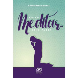NÃO SEI MEDITAR - COMO FAÇO? - EDITORA AVE MARIA