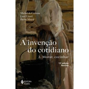 INVENÇÃO DO COTIDIANO VOL. 2: MORAR, COZINHAR - EDITORA VOZES