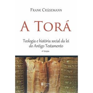 A TORÁ: TEOLOGIA E HISTÓRIA SOCIAL DA LEI DO ANTIGO TESTAMENTO