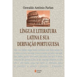 LÍNGUA E LITERATURA LATINA E SUA DERIVAÇÃO PORTUGU - EDITORA VOZES