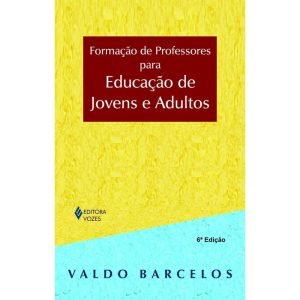 FORMAÇÃO DE PROFESSORES PARA EDUCAÇÃO DE JOVENS E  - EDITORA VOZES
