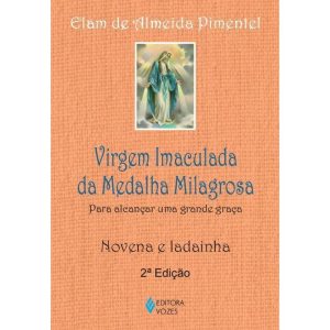 VIRGEM IMACULADA DA MEDALHA MILAGROSA: PARA ALCANÇ - EDITORA VOZES