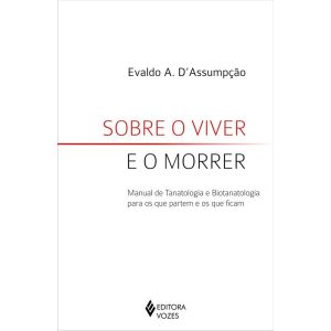 SOBRE O VIVER E O MORRER: MANUAL DE TANATOLOGIA E  - EDITORA VOZES