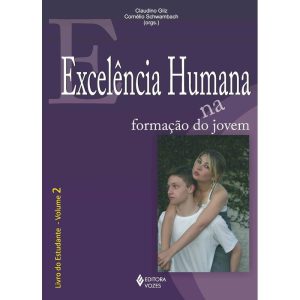 EXCELÊNCIA HUMANA NA FORMAÇÃO DO JOVEM VOL. 2 - ES - EDITORA VOZES