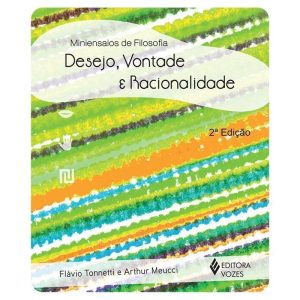 DESEJO, VONTADE E RACIONALIDADE - EDITORA VOZES