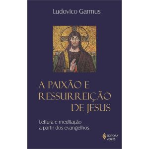 PAIXÃO E RESSURREIÇÃO DE JESUS - EDITORA VOZES