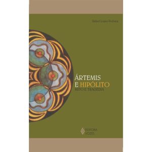 ÁRTEMIS E HIPÓLITO: MITO E TRAGÉDIA - EDITORA VOZES