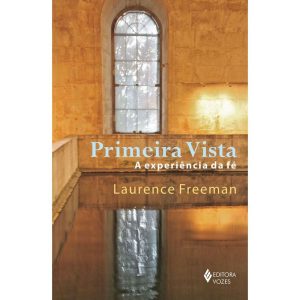 PRIMEIRA VISTA: A EXPERIÊNCIA DA FÉ - EDITORA VOZES