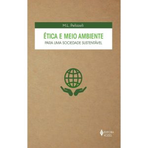 ÉTICA E MEIO AMBIENTE PARA UMA SOCIEDADE SUSTENTÁV - EDITORA VOZES