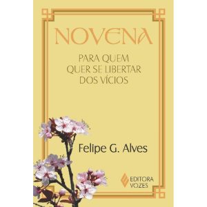 NOVENA PARA QUEM QUER SE LIBERTAR DOS VÍCIOS - EDITORA VOZES