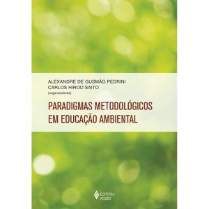 PARADIGMAS METODOLÓGICOS EM EDUCAÇÃO AMBIENTAL - EDITORA VOZES