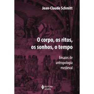 CORPO, OS RITOS, OS SONHOS, O TEMPO: ENSAIOS DE AN - EDITORA VOZES