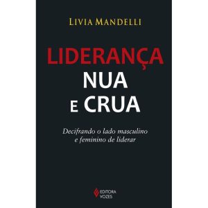 LIDERANÇA NUA E CRUA: DECIFRANDO O LADO MASCULINO  - EDITORA VOZES