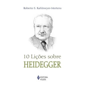 10 LIÇÕES SOBRE HEIDEGGER - EDITORA VOZES