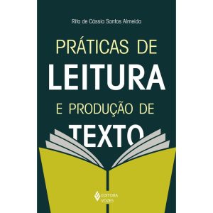 PRÁTICAS DE LEITURA E PRODUÇÃO DE TEXTO - EDITORA VOZES
