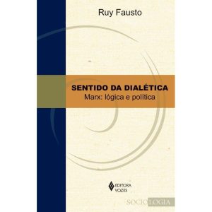 SENTIDO DA DIALÉTICA: MARX: LÓGICA E POLÍTICA TOMO - EDITORA VOZES