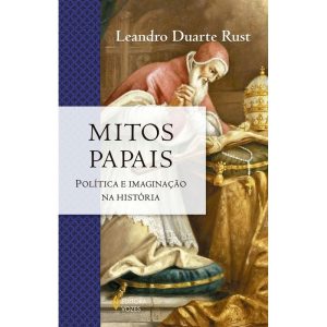 MITOS PAPAIS: POLÍTICA E IMAGINAÇÃO NA HISTÓRIA - EDITORA VOZES