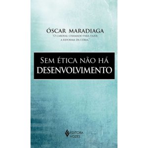 SEM ÉTICA NÃO HÁ DESENVOLVIMENTO - EDITORA VOZES