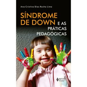 SÍNDROME DE DOWN E AS PRÁTICAS PEDAGÓGICAS - EDITORA VOZES